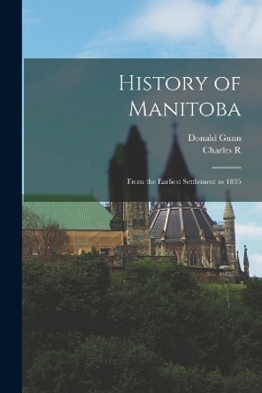 History of Manitoba: From the Earliest Settlement to 1835 by Charles R B 1848 Tuttle 9781015664197