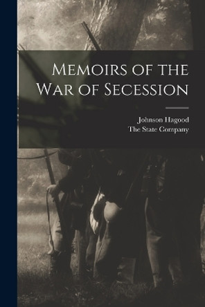 Memoirs of the War of Secession by The State Company 9781015679023