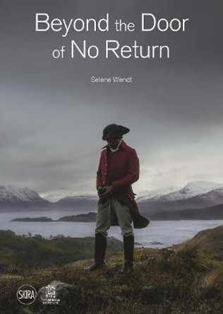 Beyond the Door of No Return: Confronting Hidden Colonial Histories through Contemporary Art by Selene  Wendt