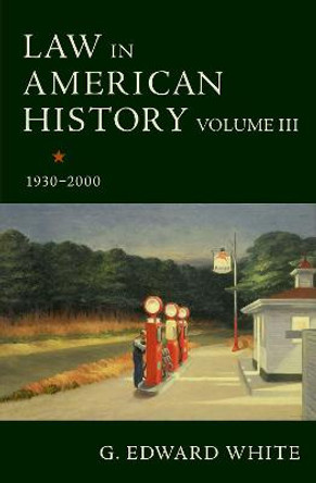 Law in American History, Volume III: 1930-2000 by G. Edward White