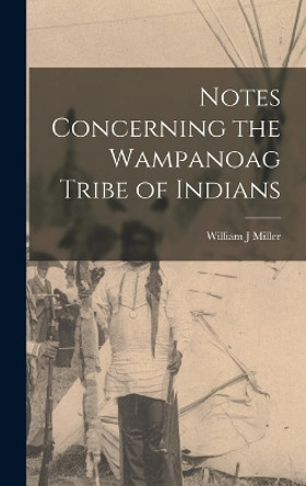 Notes Concerning the Wampanoag Tribe of Indians by William J Miller 9781015707092