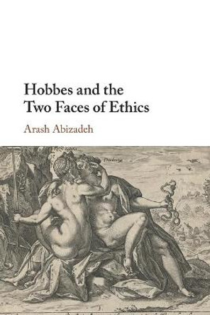 Hobbes and the Two Faces of Ethics by Arash Abizadeh