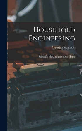 Household Engineering: Scientific Management in the Home by Christine Frederick 9781015734203