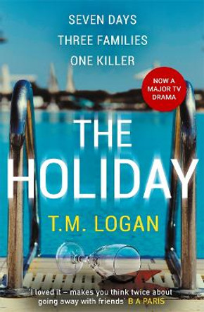 The Holiday: The bestselling Richard and Judy Book Club thriller by T.M. Logan