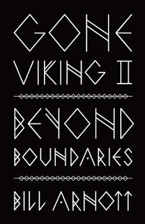 Gone Viking II: Beyond Boundaries by Bill Arnott