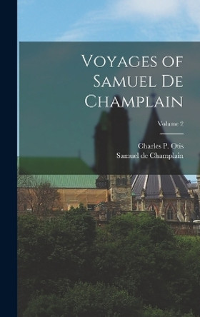 Voyages of Samuel de Champlain; Volume 2 by Samuel De Champlain 9781015754058