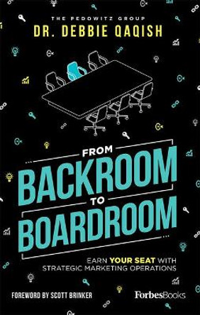 From Backroom to Boardroom: Earn Your Seat with Strategic Marketing Operations by Dr Debbie Qaqish