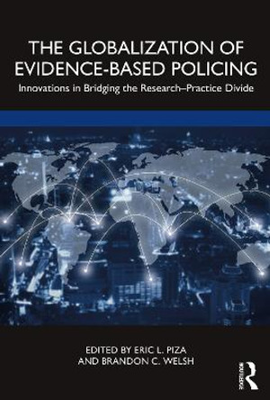 The Globalization of Evidence-Based Policing: Innovations in Bridging the Research-Practice Divide by Eric L. Piza