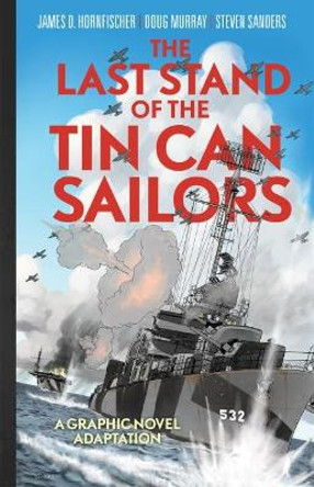 The Last Stand of the Tin Can Sailors: The Extraordinary World War II Story of the U.S. Navy's Finest Hour by James D Hornfischer