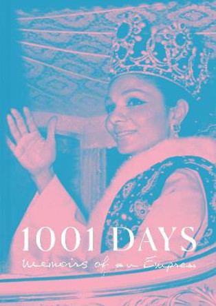 1001 Days: Memoirs of an Empress by Empress Farah Pahlavi