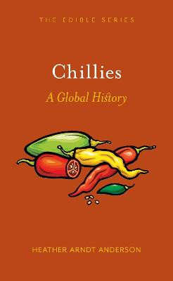 Chillies: A Global History by Heather Arndt Anderson