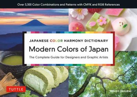 Japanese Color Harmony Dictionary: Modern Colors of Japan: The Complete Guide for Designers and Graphic Artists (Over 3,300 Color Combinations and Patterns with CMYK and RGB References) by Teruko Sakurai