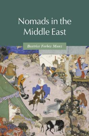 Nomads in the Middle East by Beatrice Forbes Manz