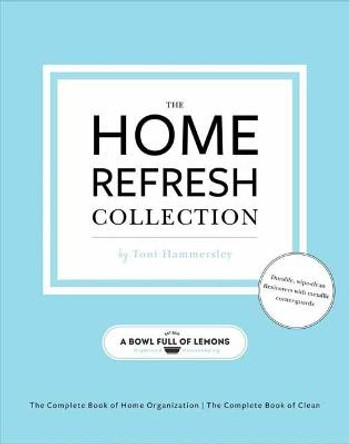 The Home Refresh Collection, from a Bowl Full of Lemons: The Complete Book of Clean: The Complete Book of Home Organization by Toni Hammersley