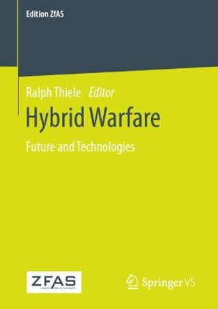 Hybrid Warfare: Future and Technologies by Ralph Thiele