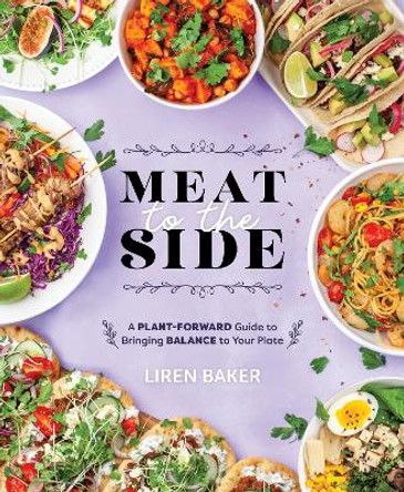 Meat To The Side: A Plant-Forward Guide to Bringing Balance to Your Plate by Liren Baker