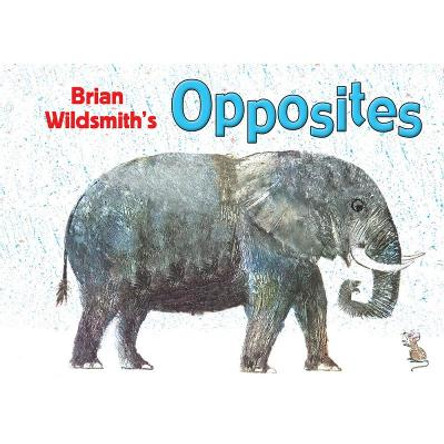 Brian Wildsmith's Opposites by Brian Wildsmith