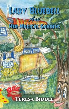 Lady Bluebell and Her Magical Gardens by Teresa Biddle