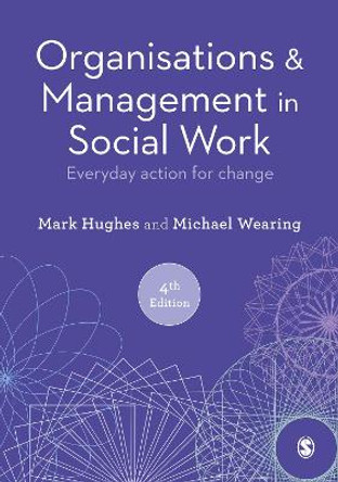 Organisations and Management in Social Work: Everyday Action for Change by Mark Hughes