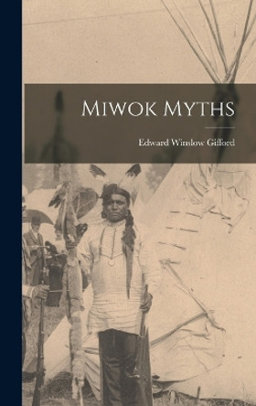 Miwok Myths by Edward Winslow Gifford 9781015958210