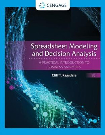 Spreadsheet Modeling & Decision Analysis : A Practical Introduction to  Business Analytics by Cliff Ragsdale