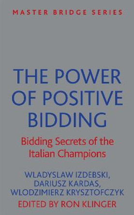 The Power of Positive Bidding: Bidding Secrets of the Italian Champions by Wladyslaw Izdebski