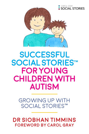 Successful Social Stories (TM) for Young Children with Autism: Growing Up with Social Stories (TM) by Siobhan Timmins