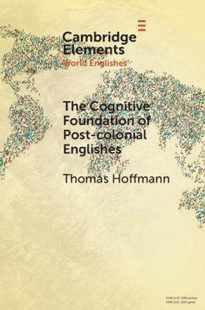 The Cognitive Foundation of Post-colonial Englishes: Construction Grammar as the Cognitive Theory for the Dynamic Model by Thomas Hoffmann