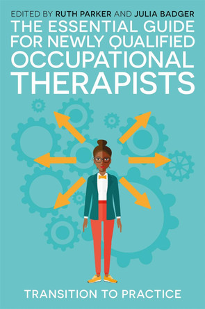 The Essential Guide for Newly Qualified Occupational Therapists: Transition to Practice by Ruth Parker