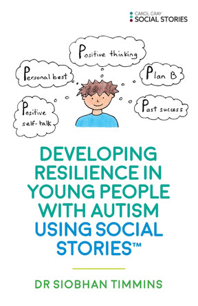 Developing Resilience in Young People with Autism using Social Stories (TM) by Siobhan Timmins