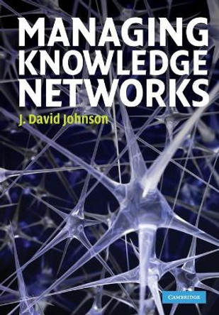 Managing Knowledge Networks by J. David Johnson