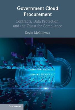 Government Cloud Procurement: Contracts, Data Protection, and the Quest for Compliance by Kevin McGillivray