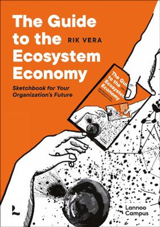 The Guide to the Ecosystem Economy: Sketchbook for Your Organization's Future by Rik Vera