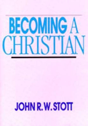 Becoming A Christian by The Rev J R W Stott