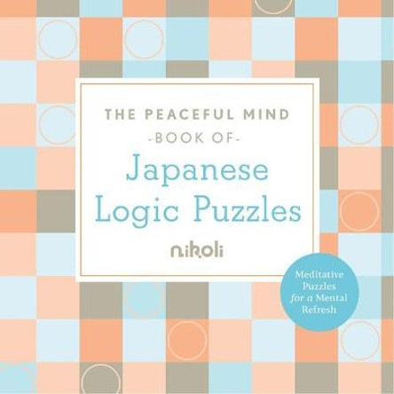 The Peaceful Mind Book of Japanese Logic Puzzles by Nikoli