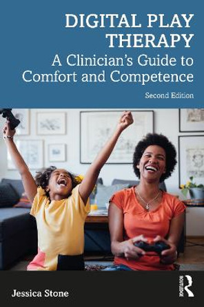 Digital Play Therapy: A Clinician's Guide to Comfort and Competence by Jessica Stone
