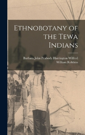 Ethnobotany of the Tewa Indians by John Peabody Harring William Robbins 9781015821835