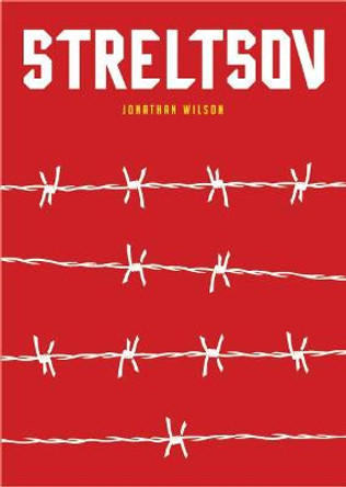 Streltsov: A Novel by Jonathan Wilson