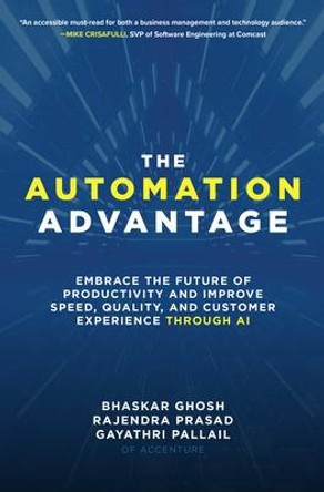 The Automation Advantage: Embrace the Future of Productivity and Improve Speed, Quality, and Customer Experience Through AI by Gayathri Pallail