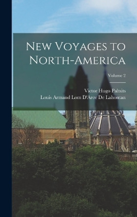 New Voyages to North-America; Volume 2 by Victor Hugo Paltsits 9781015597860