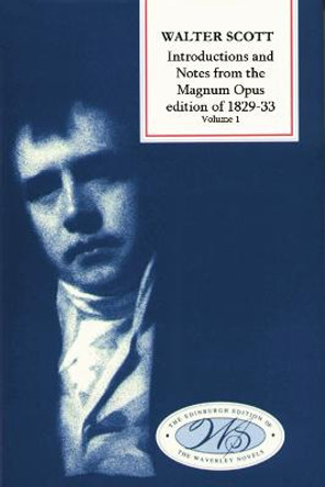 Introductions and Notes from the Magnum Opus: Waverley to a Legend of the Wars of Montrose by Sir Walter Scott