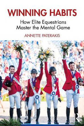 Winning Habits: How Elite Equestrians Master the Mental Game by Annette Paterakis