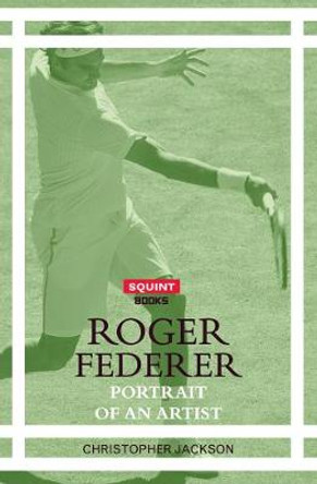 Roger Federer: Portrait of an Artist by Christopher Jackson