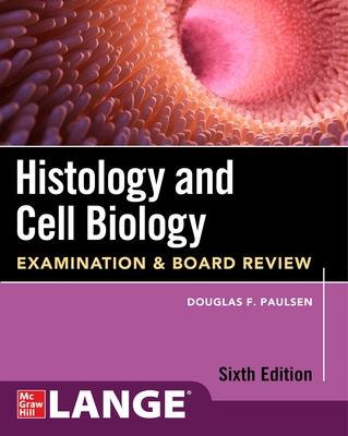 Histology and Cell Biology: USMLE Step 1 and Board Review, Sixth Edition by Douglas F Paulsen