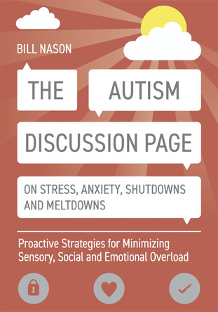 The Autism Discussion Page on Stress, Anxiety, Shutdowns and Meltdowns: Proactive Strategies for Minimizing Sensory, Social and Emotional Overload by Bill Nason