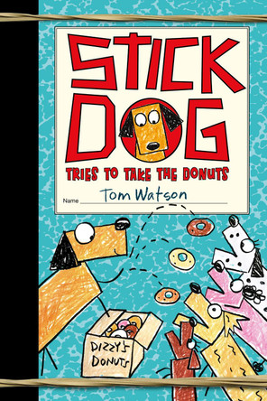 Stick Dog Tries to Take the Donuts by Tom Watson