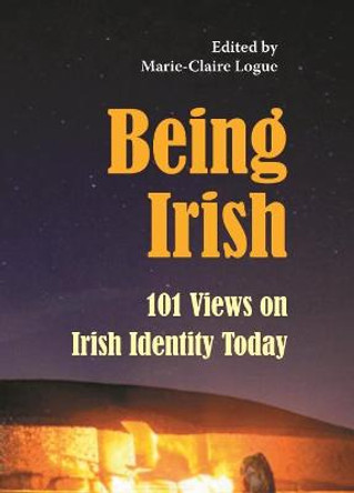 Being Irish: New Views on Irish Identity Today by Marie-Claire Logue