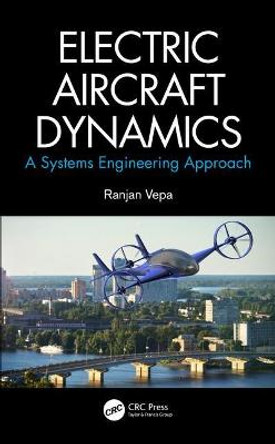 Electric Aircraft Dynamics: A Systems Engineering Approach by Ranjan Vepa