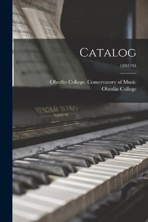 Catalog; 1892/93 by Oberlin College Conservatory of Music 9781014958952