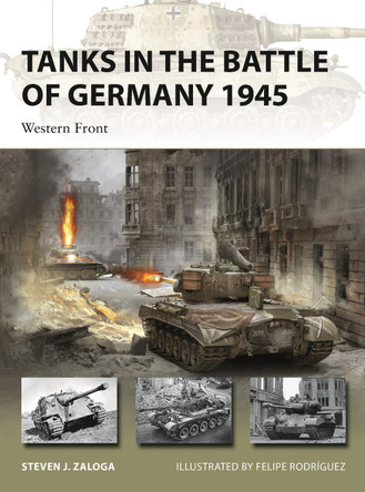 Tanks in the Battle of Germany 1945: Western Front by Steven J. Zaloga